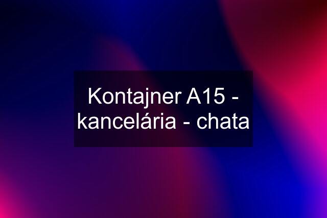 Kontajner A15 - kancelária - chata