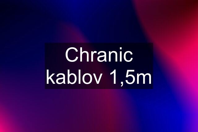 Chranic kablov 1,5m