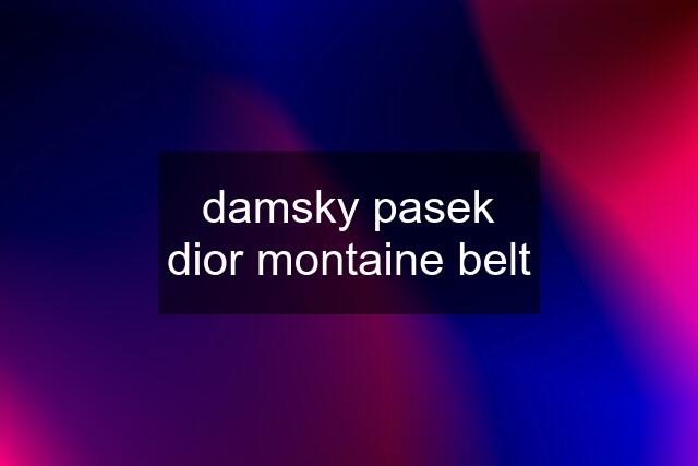 damsky pasek dior montaine belt