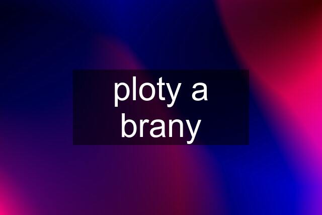 ploty a brany