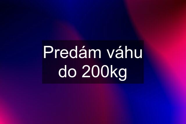 Predám váhu do 200kg