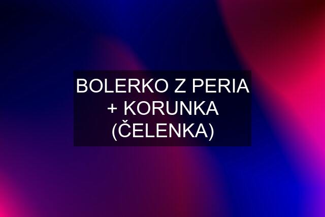 BOLERKO Z PERIA + KORUNKA (ČELENKA)