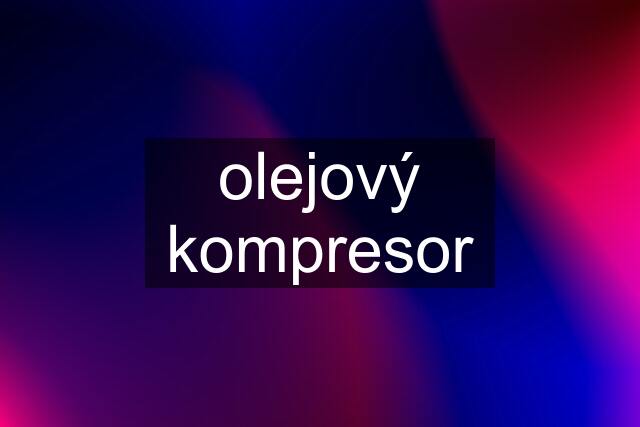 olejový kompresor