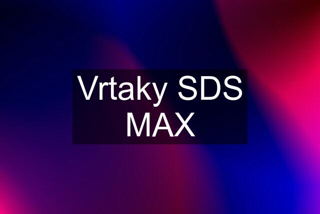 Vrtaky SDS MAX