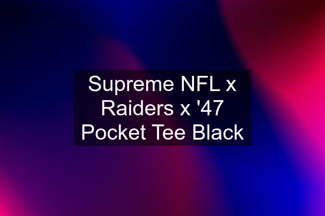 Supreme NFL x Raiders x '47 Pocket Tee Black