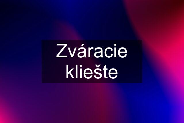 Zváracie kliešte