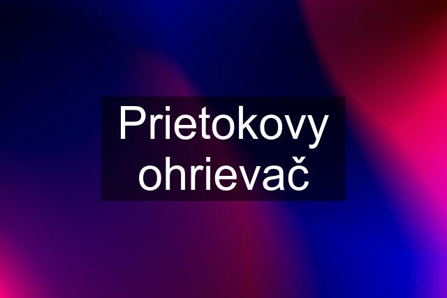 Prietokovy ohrievač