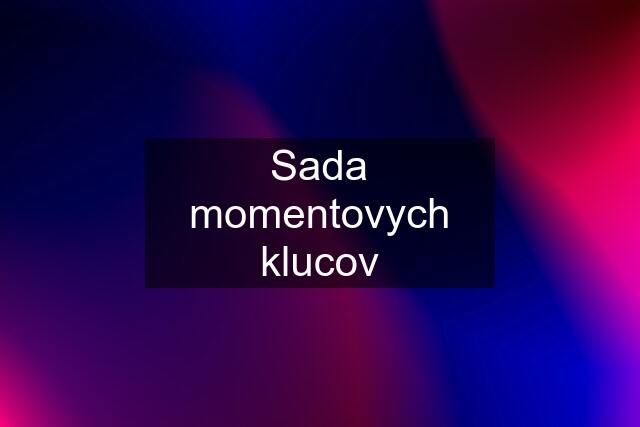 Sada momentovych klucov