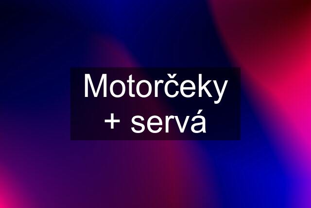 Motorčeky + servá