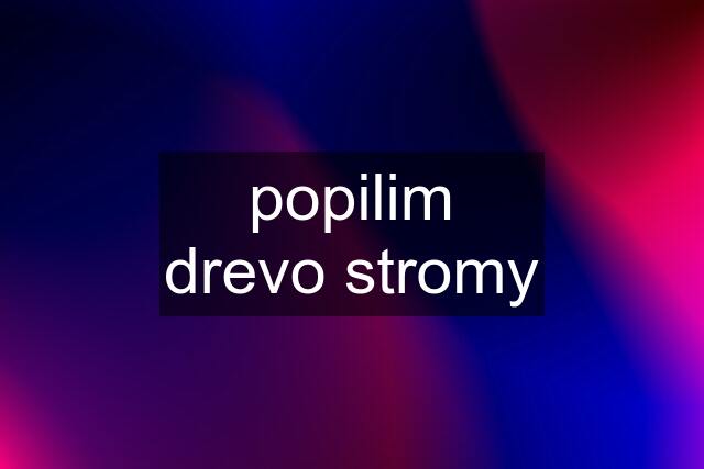 popilim drevo stromy