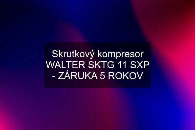 Skrutkový kompresor WALTER SKTG 11 SXP - ZÁRUKA 5 ROKOV