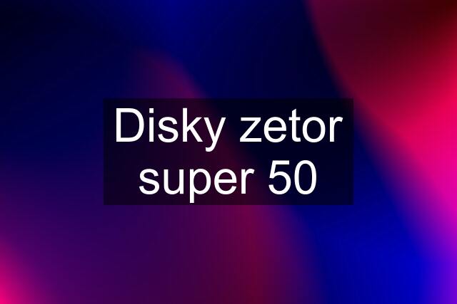 Disky zetor super 50