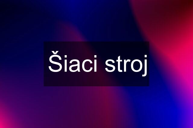 Šiaci stroj