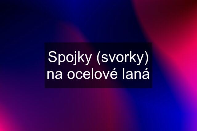 Spojky (svorky) na ocelové laná