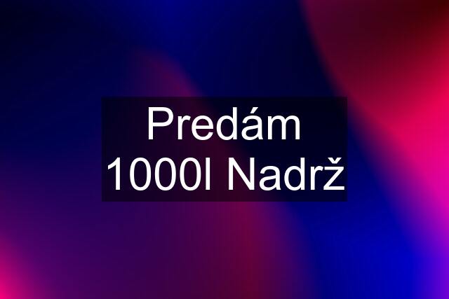 Predám 1000l Nadrž