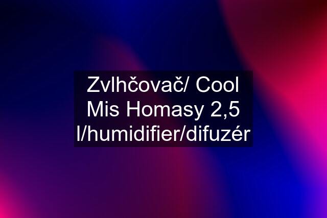 Zvlhčovač/ Cool Mis Homasy 2,5 l/humidifier/difuzér
