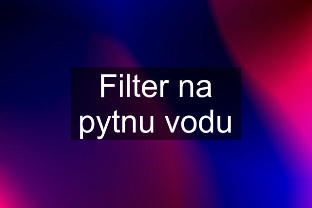 Filter na pytnu vodu