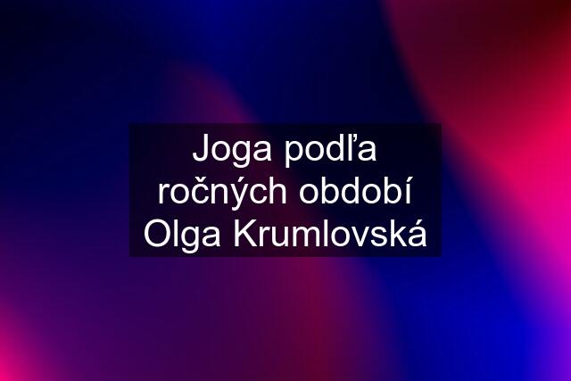 Joga podľa ročných období Olga Krumlovská