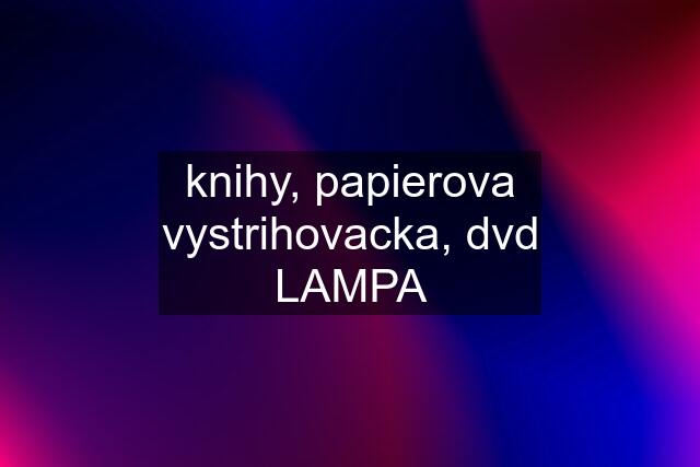 knihy, papierova vystrihovacka, dvd LAMPA