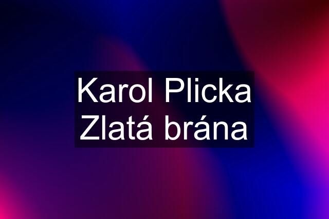 Karol Plicka Zlatá brána