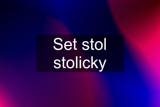 Set stol stolicky