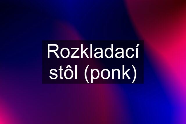 Rozkladací stôl (ponk)