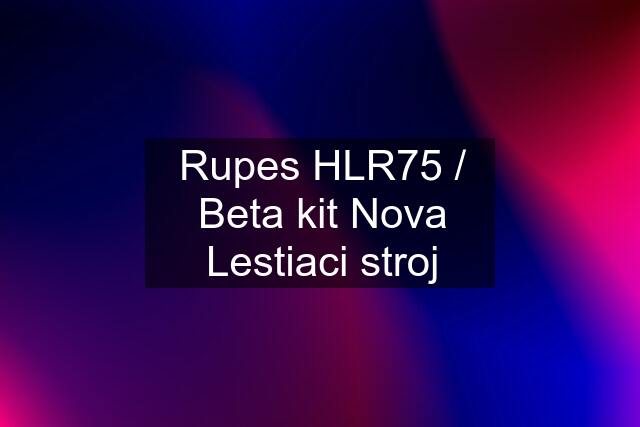 Rupes HLR75 / Beta kit Nova Lestiaci stroj