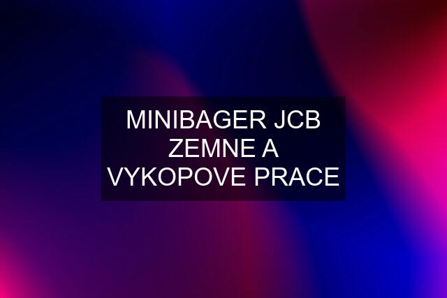 MINIBAGER JCB ZEMNE A VYKOPOVE PRACE