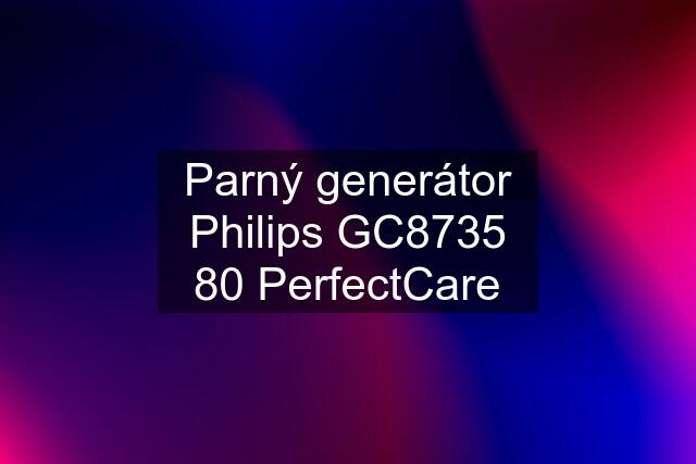 Parný generátor Philips GC8735 80 PerfectCare