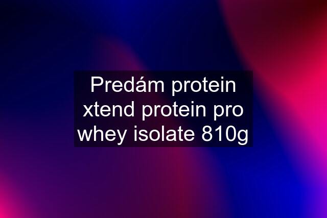 Predám protein xtend protein pro whey isolate 810g