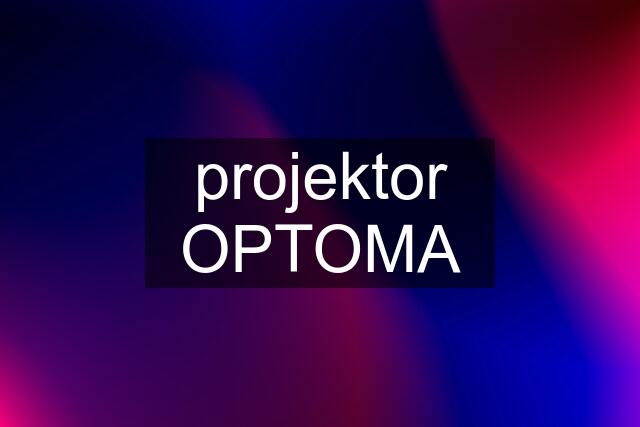 projektor OPTOMA