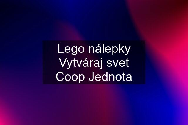 Lego nálepky Vytváraj svet Coop Jednota