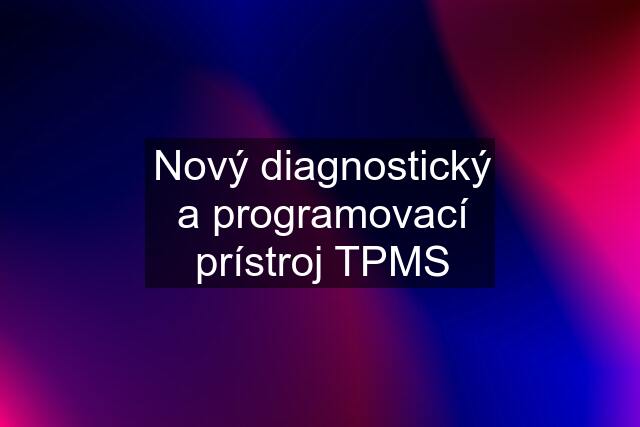 Nový diagnostický a programovací prístroj TPMS