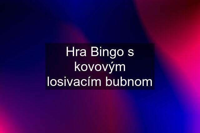 Hra Bingo s kovovým losivacím bubnom