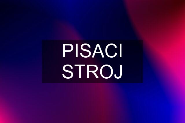 PISACI STROJ