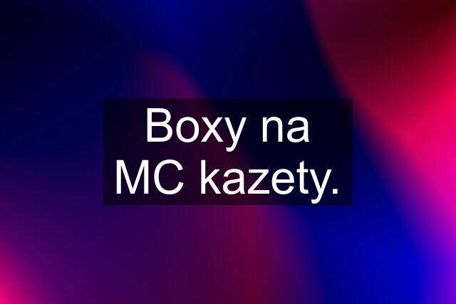 Boxy na MC kazety.