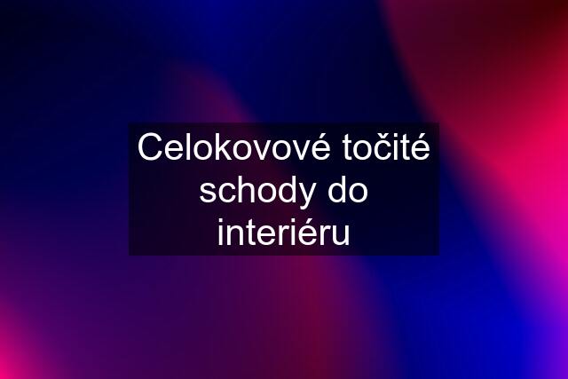 Celokovové točité schody do interiéru