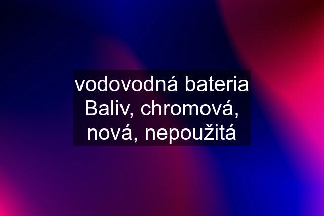 vodovodná bateria Baliv, chromová, nová, nepoužitá