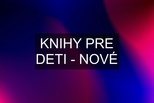 KNIHY PRE DETI - NOVÉ
