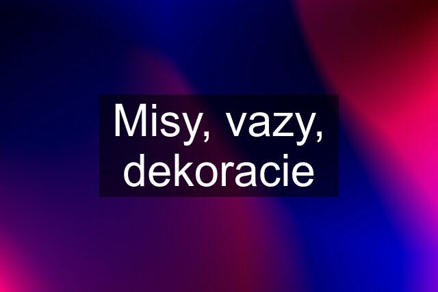 Misy, vazy, dekoracie