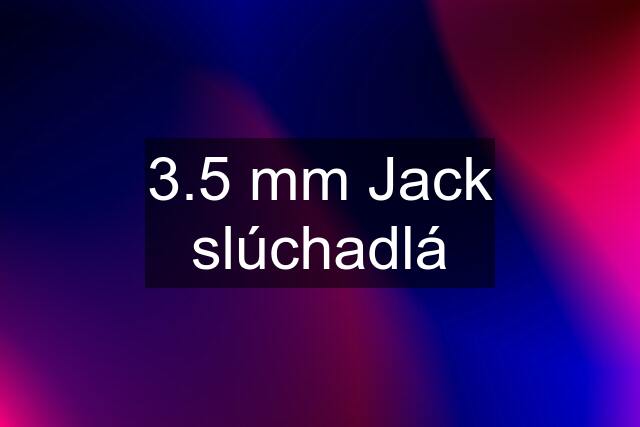 3.5 mm Jack slúchadlá