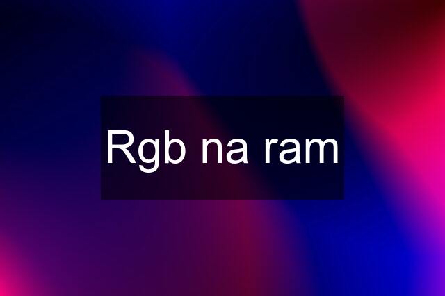 Rgb na ram