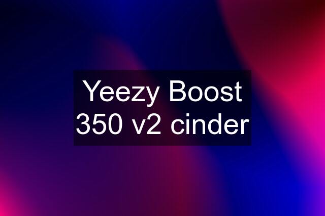 Yeezy Boost 350 v2 cinder