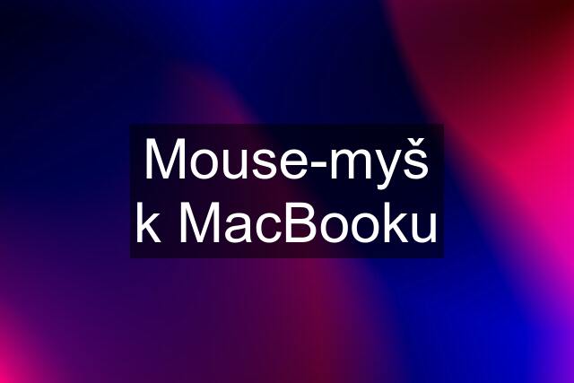 Mouse-myš k MacBooku