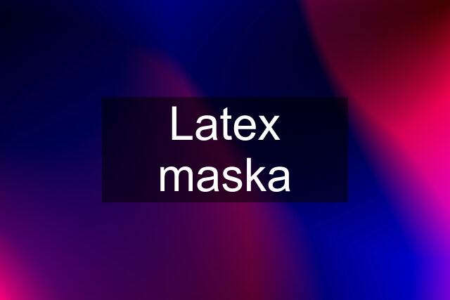 Latex maska