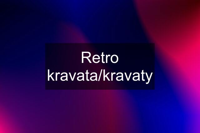 Retro kravata/kravaty