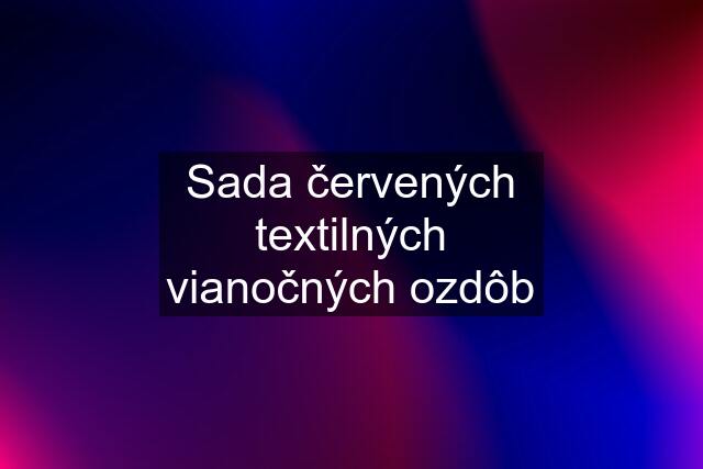 Sada červených textilných vianočných ozdôb