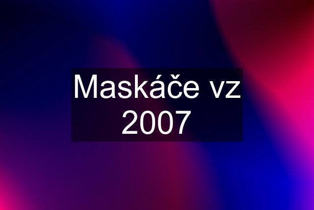 Maskáče vz 2007