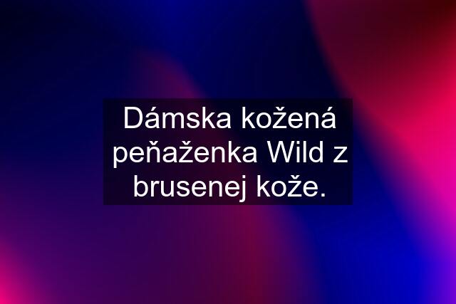 Dámska kožená peňaženka Wild z brusenej kože.