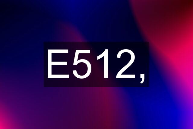 E512,